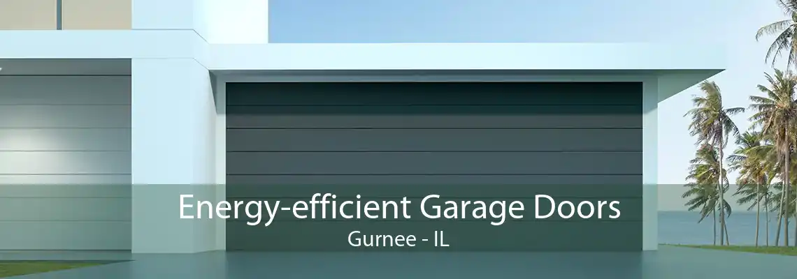 Energy-efficient Garage Doors Gurnee - IL