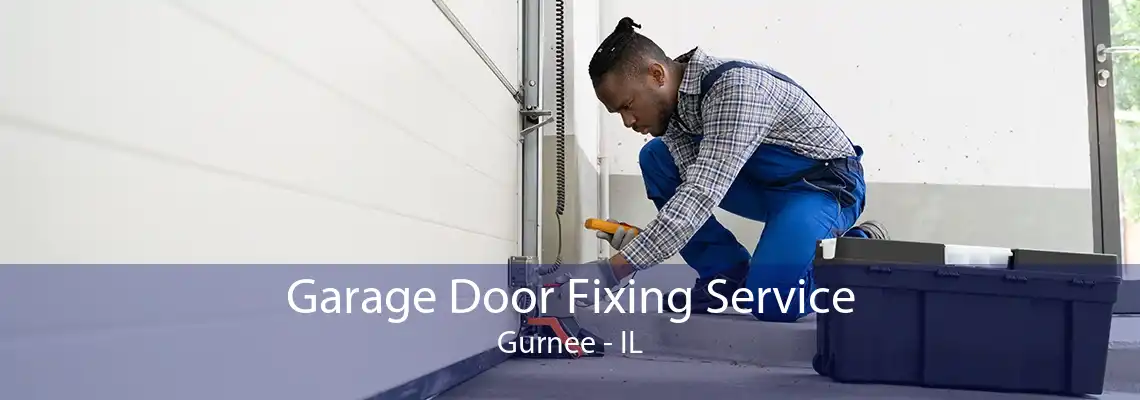 Garage Door Fixing Service Gurnee - IL