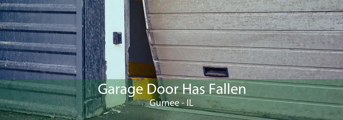 Garage Door Has Fallen Gurnee - IL