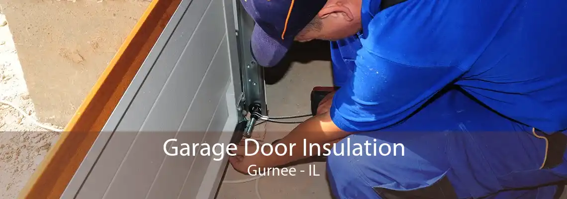 Garage Door Insulation Gurnee - IL