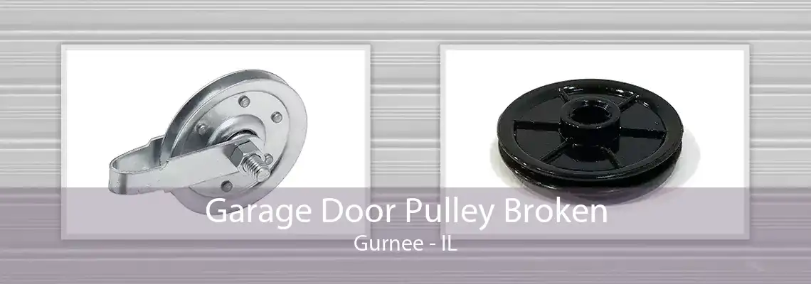 Garage Door Pulley Broken Gurnee - IL