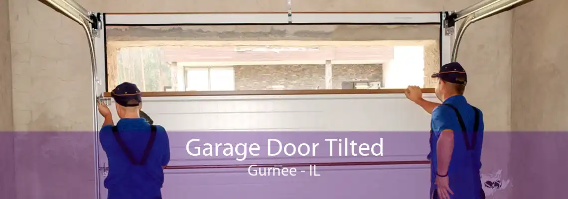 Garage Door Tilted Gurnee - IL